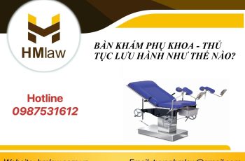 BÀN KHÁM PHỤ KHOA – THỦ TỤC LƯU HÀNH NHƯ THẾ NÀO?