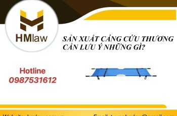 SẢN XUẤT CÁNG CỨU THƯƠNG CẦN LƯU Ý NHỮNG GÌ?