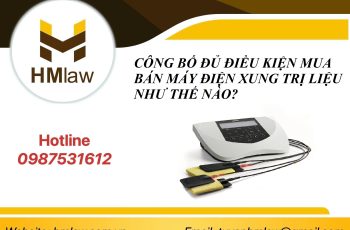 CÔNG BỐ ĐỦ ĐIỀU KIỆN MUA BÁN MÁY ĐIỆN XUNG TRỊ LIỆU NHƯ THẾ NÀO?