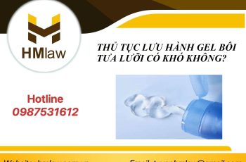 THỦ TỤC LƯU HÀNH GEL BÔI TƯA LƯỠI CÓ KHÓ KHÔNG?