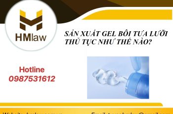 SẢN XUẤT GEL BÔI TƯA LƯỠI THỦ TỤC NHƯ THẾ NÀO?