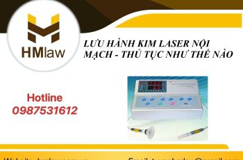 LƯU HÀNH KIM LASER NỘI MẠCH – THỦ TỤC NHƯ THẾ NÀO