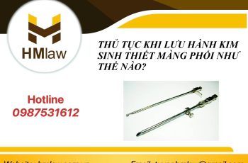 THỦ TỤC KHI LƯU HÀNH KIM SINH THIẾT MÀNG PHỔI NHƯ THẾ NÀO?