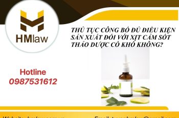 THỦ TỤC CÔNG BỐ ĐỦ ĐIỀU KIỆN SẢN XUẤT ĐỐI VỚI XỊT CẢM SỐT THẢO DƯỢC CÓ KHÓ KHÔNG?