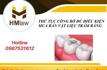 THỦ TỤC CÔNG BỐ ĐỦ ĐIỀU KIỆN MUA BÁN VẬT LIỆU TRÁM RĂNG