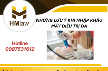 NHỮNG LƯU Ý KHI NHẬP KHẨU MÁY ĐIỀU TRỊ DA