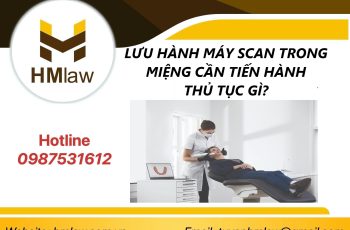 LƯU HÀNH MÁY SCAN TRONG MIỆNG CẦN TIẾN HÀNH THỦ TỤC GÌ?