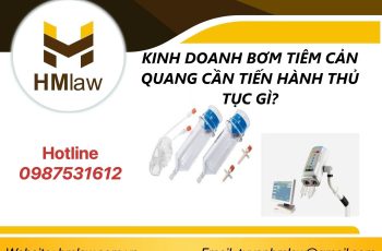 KINH DOANH BƠM TIÊM CẢN QUANG CẦN TIẾN HÀNH THỦ TỤC GÌ?