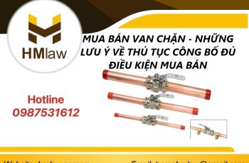 MUA BÁN VAN CHẶN – NHỮNG LƯU Ý VỀ THỦ TỤC CÔNG BỐ ĐỦ ĐIỀU KIỆN MUA BÁN