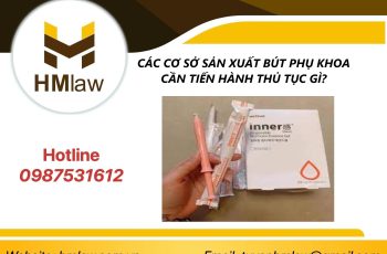 CÁC CƠ SỞ SẢN XUẤT BÚT PHỤ KHOA CẦN TIẾN HÀNH THỦ TỤC GÌ?