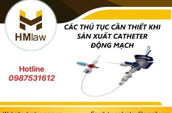 CÁC THỦ TỤC CẦN THIẾT KHI SẢN XUẤT CATHETER ĐỘNG MẠCH