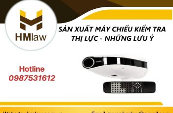 SẢN XUẤT MÁY CHIẾU KIỂM TRA THỊ LỰC – NHỮNG LƯU Ý