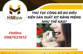 THỦ TỤC CÔNG BỐ ĐỦ ĐIỀU KIỆN SẢN XUẤT XỊT RĂNG MIỆNG NHƯ THẾ NÀO?