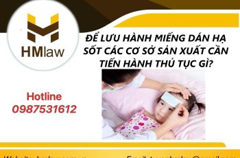 ĐỂ LƯU HÀNH MIẾNG DÁN HẠ SỐT CÁC CƠ SỞ SẢN XUẤT CẦN TIẾN HÀNH THỦ TỤC GÌ?