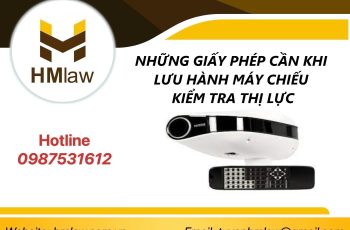 NHỮNG GIẤY PHÉP CẦN KHI LƯU HÀNH MÁY CHIẾU KIỂM TRA THỊ LỰC