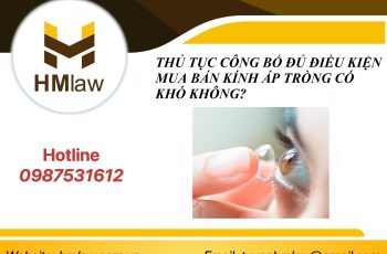 THỦ TỤC CÔNG BỐ ĐỦ ĐIỀU KIỆN MUA BÁN KÍNH ÁP TRÒNG CÓ KHÓ KHÔNG?