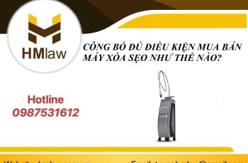 CÔNG BỐ ĐỦ ĐIỀU KIỆN MUA BÁN MÁY XÓA SẸO NHƯ THẾ NÀO?