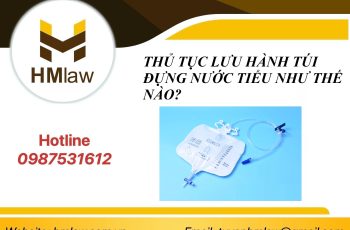 THỦ TỤC LƯU HÀNH TÚI ĐỰNG NƯỚC TIỂU NHƯ THẾ NÀO?