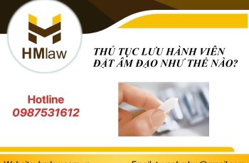 THỦ TỤC LƯU HÀNH VIÊN ĐẶT ÂM ĐẠO NHƯ THẾ NÀO?