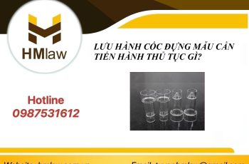 LƯU HÀNH CỐC ĐỰNG MẪU CẦN TIẾN HÀNH THỦ TỤC GÌ?