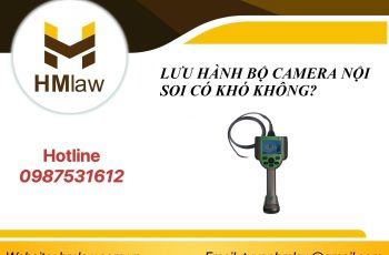 LƯU HÀNH BỘ CAMERA NỘI SOI CÓ KHÓ KHÔNG?