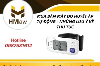 MUA BÁN MÁY ĐO HUYẾT ÁP TỰ ĐỘNG – NHỮNG LƯU Ý VỀ THỦ TỤC