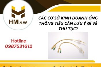 CÁC CƠ SỞ KINH DOANH ỐNG THÔNG TIỂU CẦN LƯU Ý GÌ VỀ THỦ TỤC?