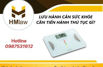 LƯU HÀNH CÂN SỨC KHỎE CẦN TIẾN HÀNH THỦ TỤC GÌ?