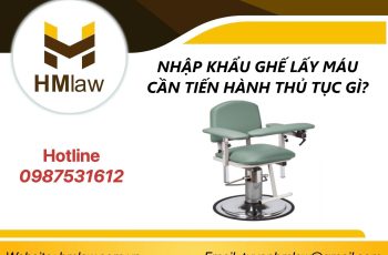 NHẬP KHẨU GHẾ LẤY MÁU CẦN TIẾN HÀNH THỦ TỤC GÌ?