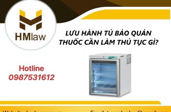 LƯU HÀNH TỦ BẢO QUẢN THUỐC CẦN LÀM THỦ TỤC GÌ?