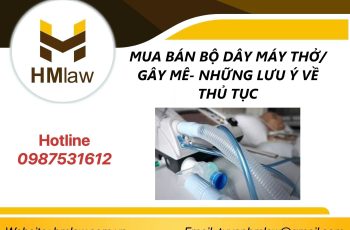 MUA BÁN BỘ DÂY MÁY THỞ/ GÂY MÊ- NHỮNG LƯU Ý VỀ THỦ TỤC