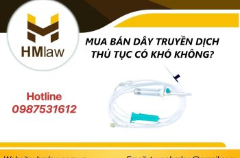 MUA BÁN DÂY TRUYỀN DỊCH THỦ TỤC CÓ KHÓ KHÔNG?