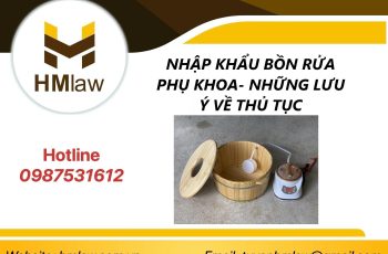 NHẬP KHẨU BỒN RỬA PHỤ KHOA- NHỮNG LƯU Ý VỀ THỦ TỤC