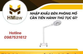 NHẬP KHẨU ĐÈN PHÒNG MỔ CẦN TIẾN HÀNH THỦ TỤC GÌ?