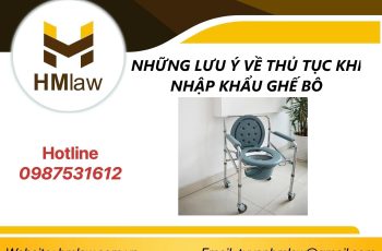 NHỮNG LƯU Ý VỀ THỦ TỤC KHI NHẬP KHẨU GHẾ BÔ