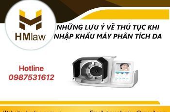 NHỮNG LƯU Ý VỀ THỦ TỤC KHI NHẬP KHẨU MÁY PHÂN TÍCH DA