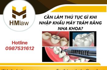 CẦN LÀM THỦ TỤC GÌ KHI NHẬP KHẨU MÁY TRÁM RĂNG NHA KHOA?