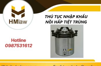 THỦ TỤC NHẬP KHẨU NỒI HẤP TIỆT TRÙNG