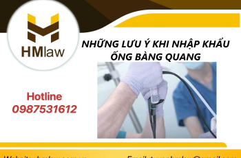 NHỮNG LƯU Ý KHI NHẬP KHẨU ỐNG BÀNG QUANG