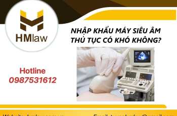 NHẬP KHẨU MÁY SIÊU ÂM THỦ TỤC CÓ KHÓ KHÔNG?