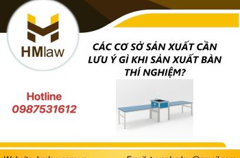 CÁC CƠ SỞ SẢN XUẤT CẦN LƯU Ý GÌ KHI SẢN XUẤT BÀN THÍ NGHIỆM?