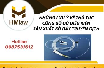 NHỮNG LƯU Ý VỀ THỦ TỤC CÔNG BỐ ĐỦ ĐIỀU KIỆN SẢN XUẤT BỘ DÂY TRUYỀN DỊCH