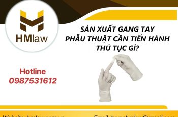 SẢN XUẤT GANG TAY PHẪU THUẬT CẦN TIẾN HÀNH THỦ TỤC GÌ?