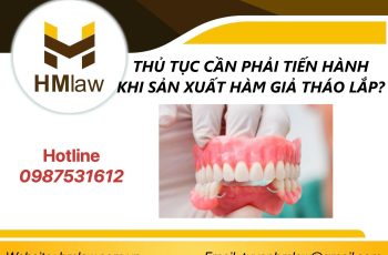 THỦ TỤC CẦN PHẢI TIẾN HÀNH KHI SẢN XUẤT HÀM GIẢ THÁO LẮP?