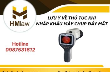 LƯU Ý VỀ THỦ TỤC KHI NHẬP KHẨU MÁY CHỤP ĐÁY MẮT