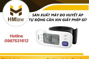 SẢN XUẤT MÁY ĐO HUYẾT ÁP TỰ ĐỘNG CẦN XIN GIẤY PHÉP GÌ?