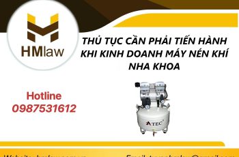 THỦ TỤC CẦN PHẢI TIẾN HÀNH KHI KINH DOANH MÁY NÉN KHÍ NHA KHOA