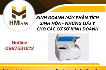 KINH DOANH MÁY PHÂN TÍCH SINH HÓA – NHỮNG LƯU Ý CHO CÁC CƠ SỞ KINH DOANH