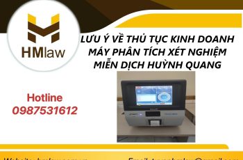 LƯU Ý VỀ THỦ TỤC KINH DOANH MÁY PHÂN TÍCH XÉT NGHIỆM MIỄN DỊCH HUỲNH QUANG