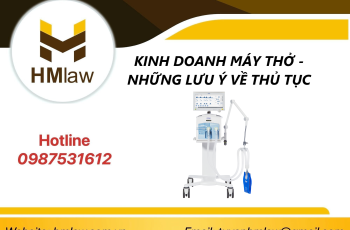 KINH DOANH MÁY THỞ – NHỮNG LƯU Ý VỀ THỦ TỤC